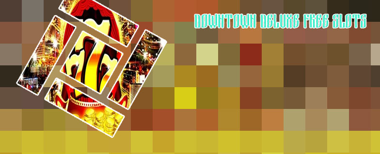 Downtown deluxe slots