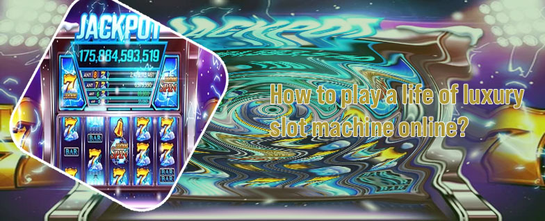Life of luxury slot machine online free