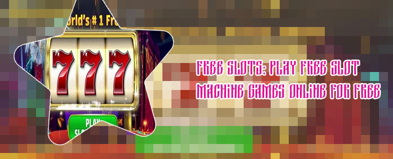 Play free slot machines for fun only